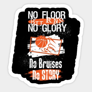 No Floor Burns No Glory No Bruises No Story Basketball Lover Sticker